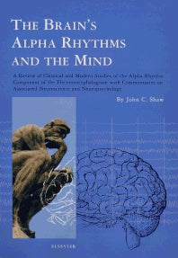 The Brain's Alpha Rhythms and the Mind; A review of classical and modern studies of the alpha rhythm component of the electroencephalogram with commentaries on associated neuroscience and neuropsychology (Hardback) 9780444513977