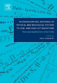 Microdosimetric Response of Physical and Biological Systems to Low- and High-LET Radiations; Theory and Applications to Dosimetry (Hardback) 9780444516435