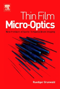 Thin Film Micro-Optics; New Frontiers of Spatio-Temporal Beam Shaping (Hardback) 9780444517463