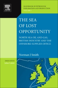 The Sea of Lost Opportunity; North Sea Oil and Gas, British Industry and the Offshore Supplies Office (Hardback) 9780444536457