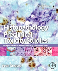 Histopathology of Preclinical Toxicity Studies; Interpretation and Relevance in Drug Safety Evaluation (Hardback) 9780444538567