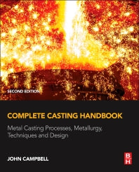 Complete Casting Handbook; Metal Casting Processes, Metallurgy, Techniques and Design (Hardback) 9780444635099