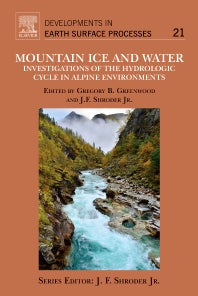 Mountain Ice and Water; Investigations of the Hydrologic Cycle in Alpine Environments (Hardback) 9780444637871