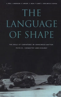 The Language of Shape; The Role of Curvature in Condensed Matter: Physics, Chemistry and Biology (Hardback) 9780444815385