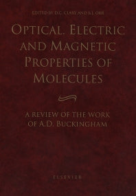 Optical, Electric and Magnetic Properties of Molecules; A Review of the Work of A.D. Buckingham (Hardback) 9780444825964