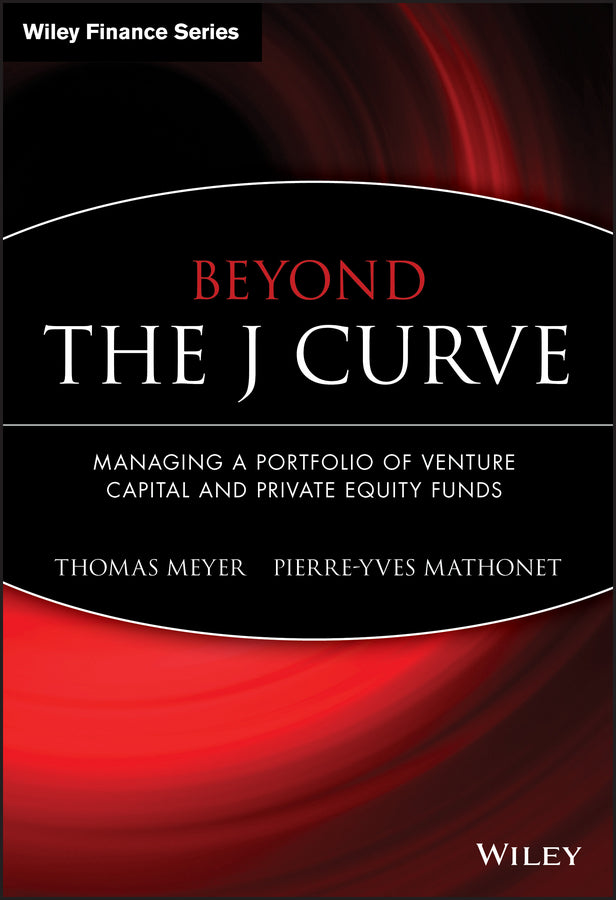 Beyond the J Curve – Managing a Portfolio of Venture Capital and Private Equity Funds (Hardback) 9780470011980