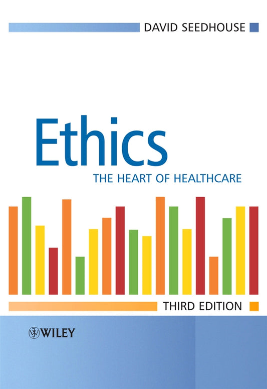 Ethics – The Heart of Health care 3e (Paperback / softback) 9780470018132