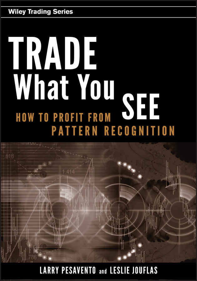 Trade What You See – How To Profit from Pattern Recognition (Hardback) 9780470106761