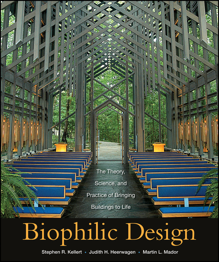 Biophilic Design – The Theory, Science, and Practice of Bringing Buildings to Life (Hardback) 9780470163344