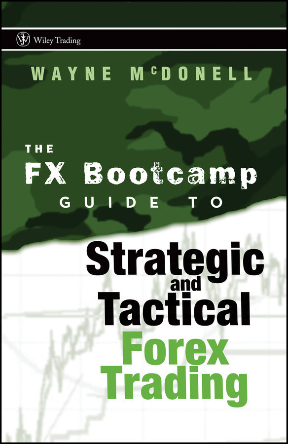 The FX Bootcamp Guide to Strategic and Tactical Forex Trading (Hardback) 9780470187708
