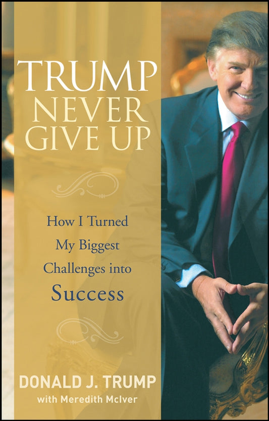 Trump Never Give Up – How I Turned My Biggest Challenges into Success (Hardback) 9780470190845