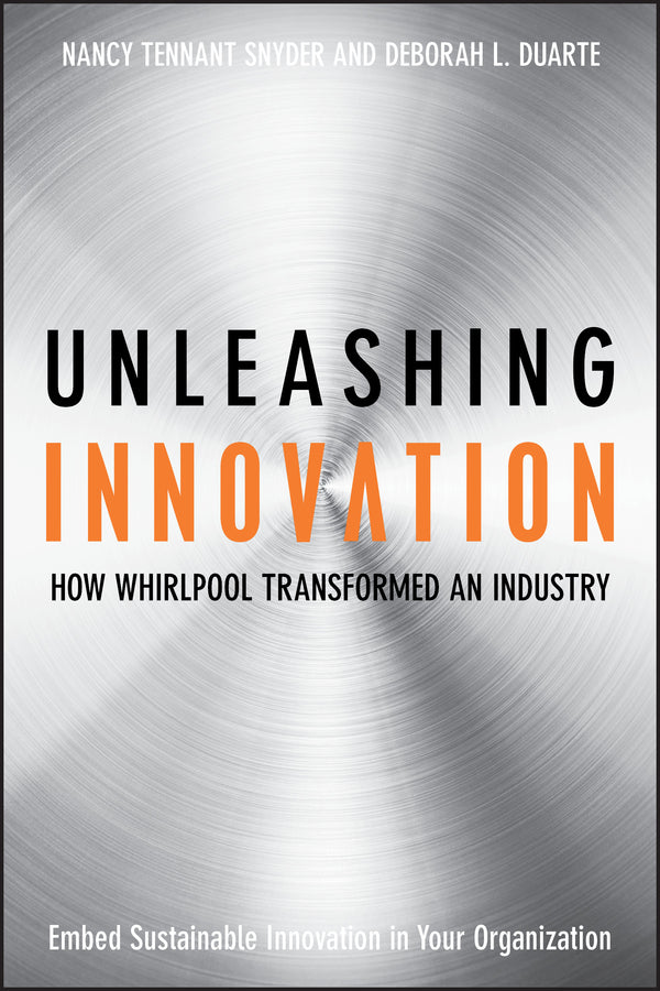 Unleashing Innovation – How Whirlpool Transformed an Industry (Hardback) 9780470192405