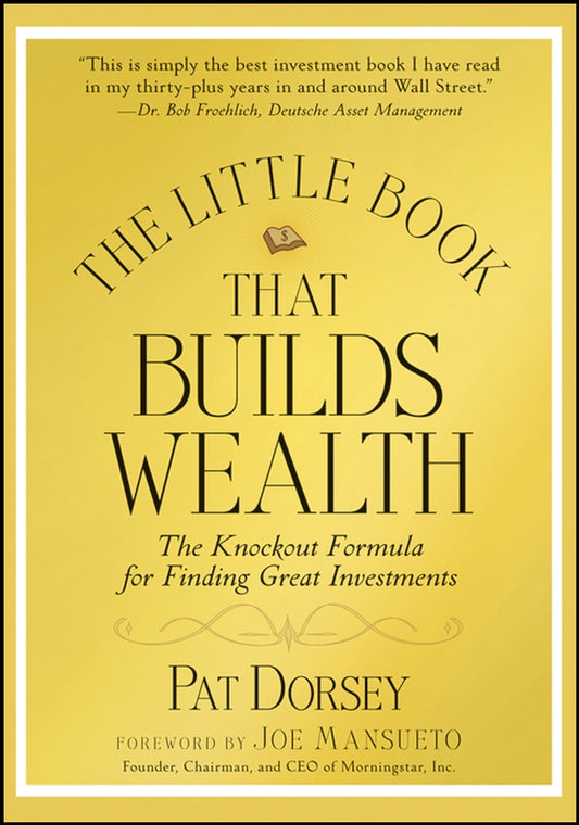 The Little Book That Builds Wealth – The Knockout Formula for Finding Great Investments; The Knockout Formula for Finding Great Investments (Hardback) 9780470226513