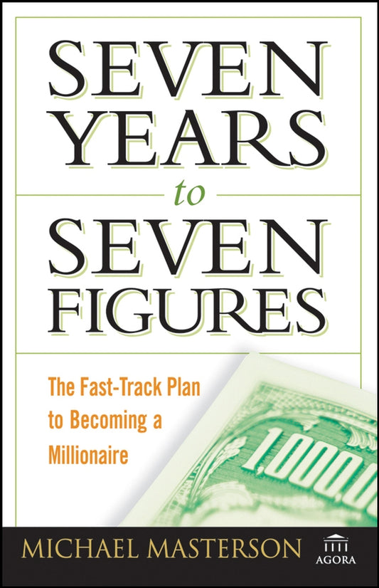 Seven Years to Seven Figures – The Fast–Track Plan to Becoming a Millionaire (Paperback / softback) 9780470267554