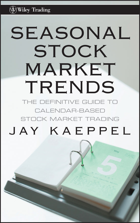 Seasonal Stock Market Trends – The Definitive Guide to Calendar–Based Stock Market Trading (Hardback) 9780470270431