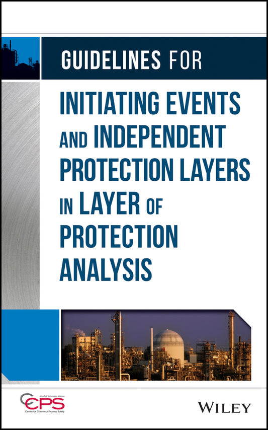 Guidelines for Initiating Events and Independent Protection Layers in Layer of Protection Analysis (Hardback) 9780470343852