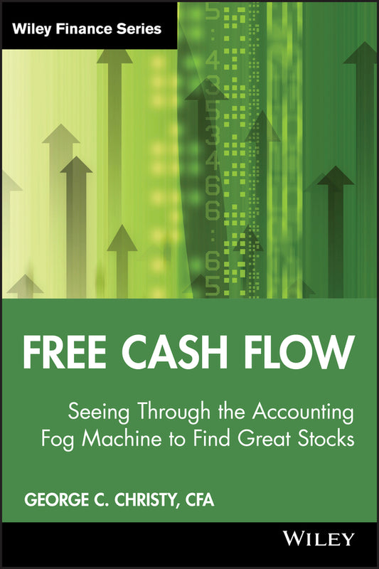 Free Cash Flow – Seeing Through the Accounting Fog  Machine to Find Great Stocks (Hardback) 9780470391754