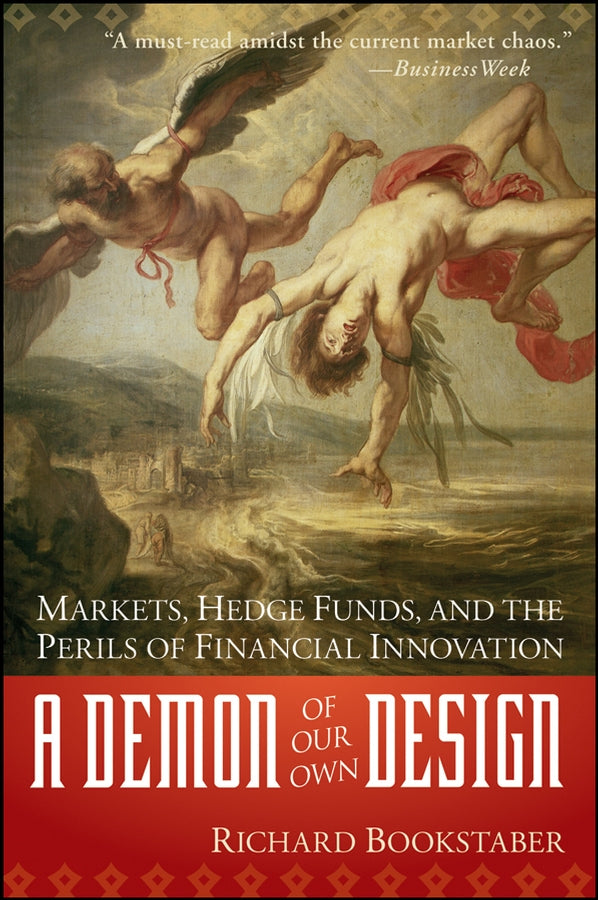 A Demon of Our Own Design – Markets, Hedge Funds, and the Perils of Financial Innovation (Paperback / softback) 9780470393758