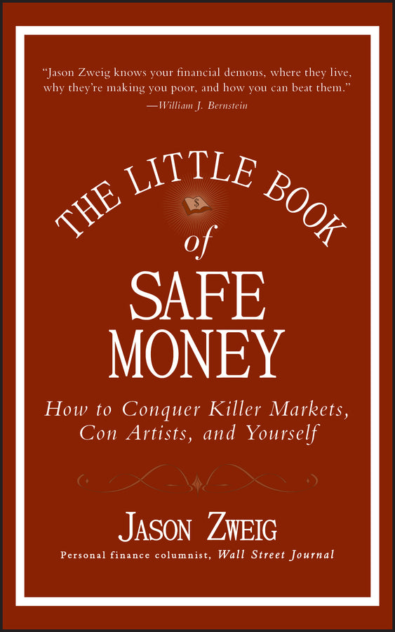 The Little Book of Safe Money – How to Conquer Killer Markets, Con Artists, and Yourself (Hardback) 9780470398524