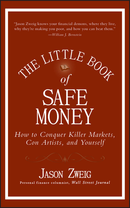 The Little Book of Safe Money – How to Conquer Killer Markets, Con Artists, and Yourself (Hardback) 9780470398524
