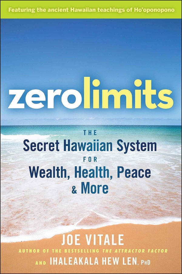 Zero Limits – The Secret Hawaiian System for Wealth, Health, Peace, and More (Paperback / softback) 9780470402566