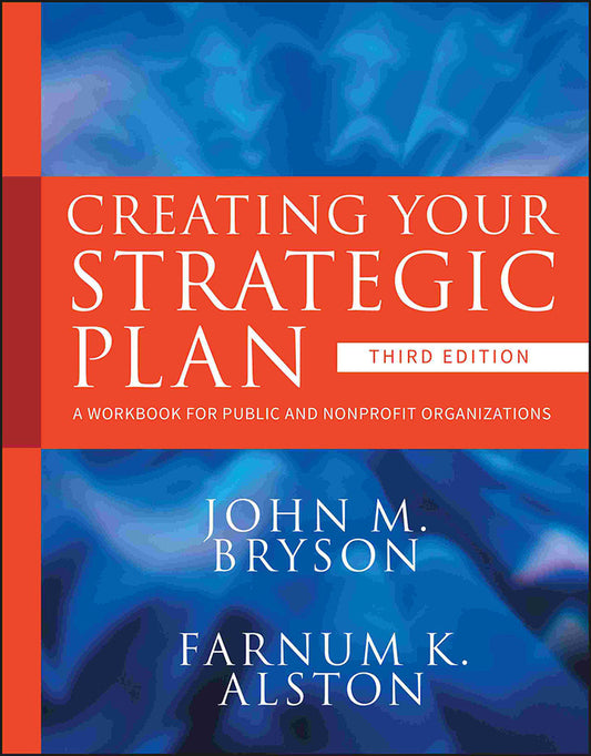 Creating Your Strategic Plan – A Workbook for Public and Nonprofit Organizations 3e (Paperback / softback) 9780470405352