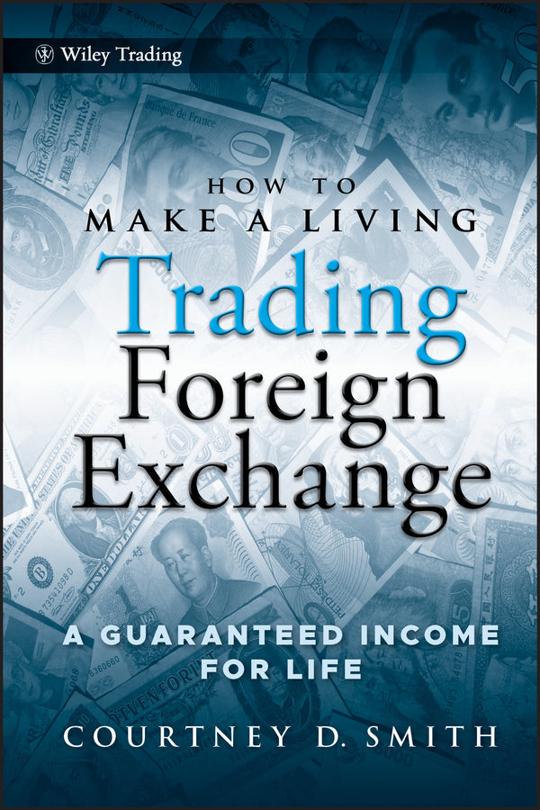 How to Make a Living Trading Foreign Exchange; A Guaranteed Income for Life (Hardback) 9780470442296