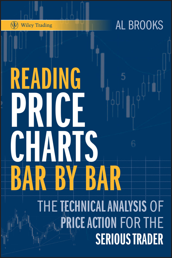 Reading Price Charts Bar by Bar – The Technical Analysis of Price Action for the Serious Trader (Hardback) 9780470443958
