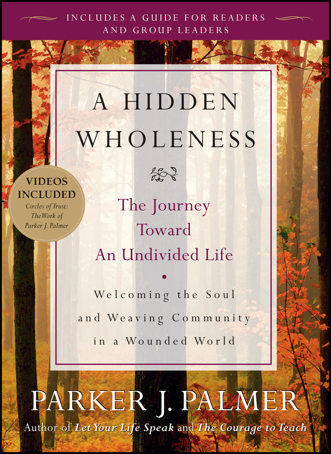 Hidden Wholeness – The Journey Toward an Undivided Life (Paperback / softback) 9780470453766