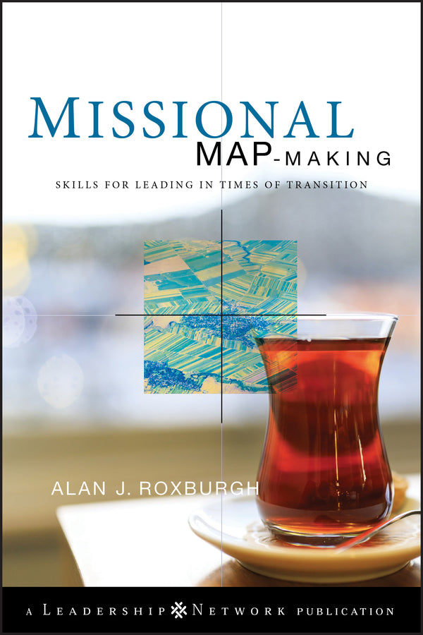 Missional Map–Making – Skills for Leading in Times  of Transition (Hardback) 9780470486726