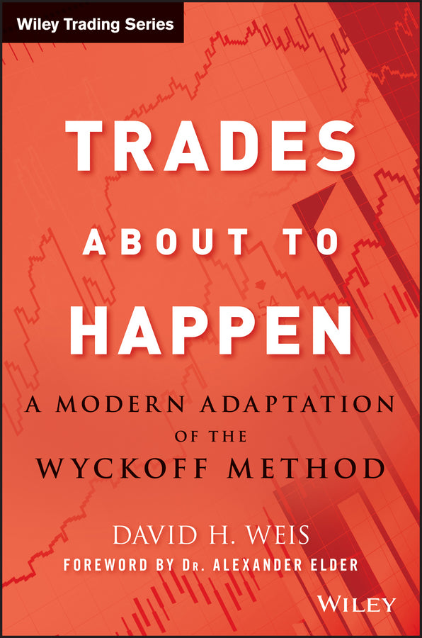 Trades About to Happen – A Modern Adaptation of the Wyckoff Method (Hardback) 9780470487808