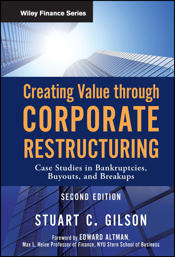 Creating Value through Corporate Restructuring, 2e  – Case Studies in Bankruptcies, Buyouts, and Breakups (Hardback) 9780470503522