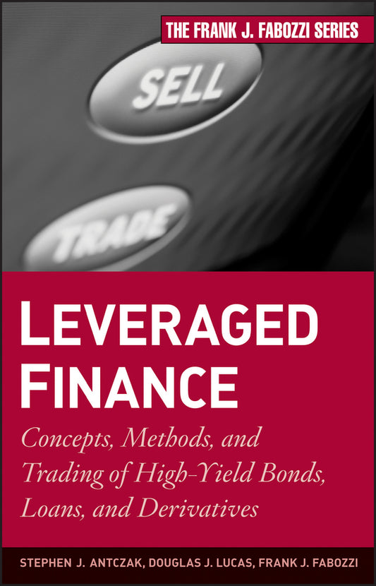 Leveraged Finance – Concepts, Methods, and Trading  of High–Yield Bonds, Loans, and Derivatives (Hardback) 9780470503706