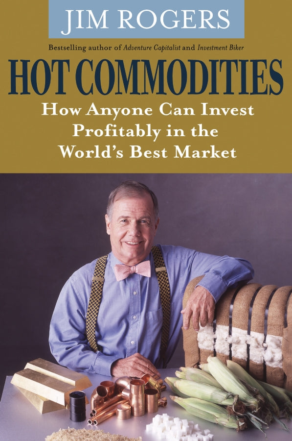 Hot Commodities – How Anyone can Invest Profitably  in the World?s Best Market (Paperback / softback) 9780470510766