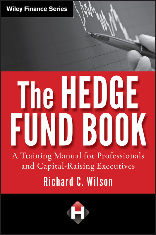 The Hedge Fund Book; A Training Manual for Professionals and Capital–Raising Executives (Hardback) 9780470520635