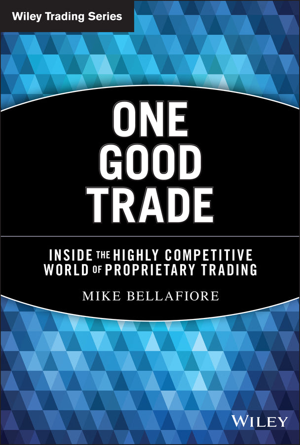 One Good Trade – Inside the Highly Competitive World of Proprietary Trading (Hardback) 9780470529409