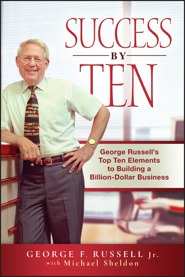 Success by Ten – George Russell?s Top Ten Elements  to Building a Billion–Dollar Business (Hardback) 9780470537275