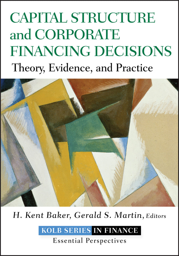 Capital Structure and Corporate Financing Decisions – Theory, Evidence and Practice (Hardback) 9780470569528