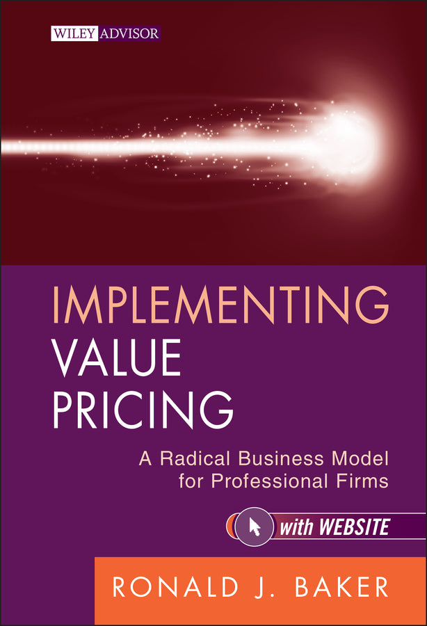 Implementing Value Pricing – A Radical Busine ss Model for Professional Firms + Website (Hardback) 9780470584613