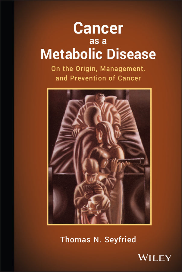 Cancer as a Metabolic Disease – On the Origin, Management, and Prevention of Cancer (Hardback) 9780470584927