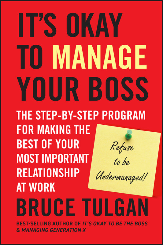 It?s Okay to Manage Your Boss – The Step–by–Step Program for Making the Best of Your Most Important Relationship at Work (Hardback) 9780470605301