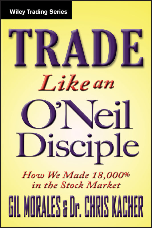 Trade Like an O?Neil Disciple – How We Made 18,000% in the Stock Market (Hardback) 9780470616536