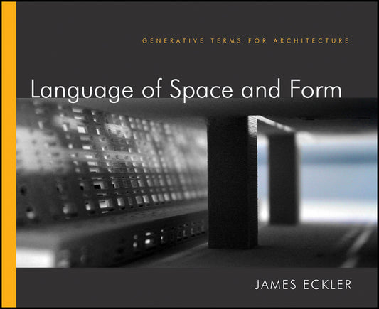 Language of Space and Form – Generative Terms for Architecture (Hardback) 9780470618448