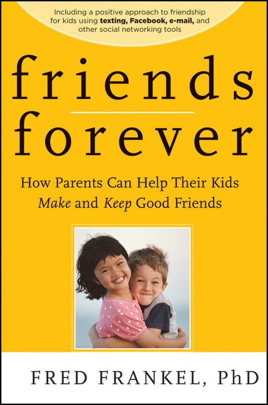 Friends Forever – How Parents Can Help Their Kids Make and Keep Good Friends (Paperback / softback) 9780470624500