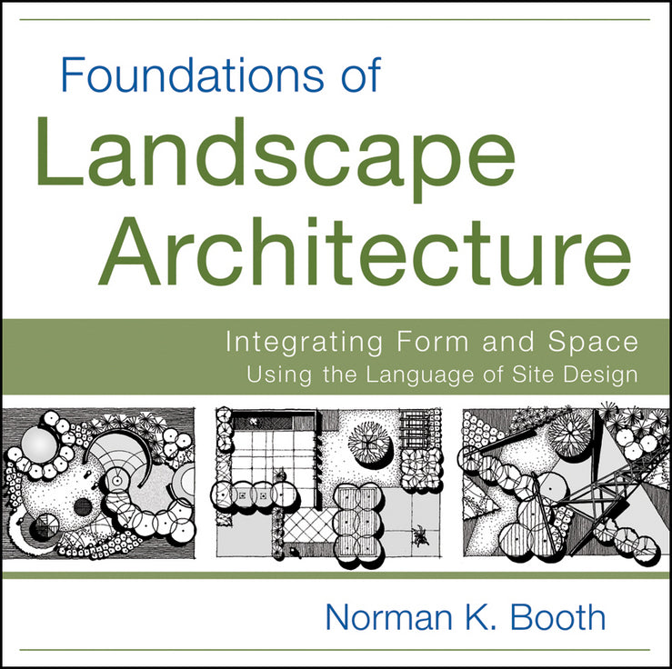 Foundations of Landscape Architecture – Integrating Form and Space Using the Language of Site Design (Paperback / softback) 9780470635056