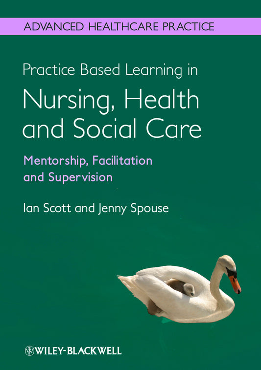 Practice Based Learning in Nursing, Health and Social Care – Mentorship, Facilitation and Supervision (Paperback / softback) 9780470656068