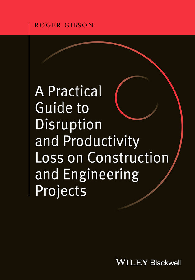 Practical Guide to Disruption and Productivity Loss on Construction and Engineering Projects (Hardback) 9780470657430