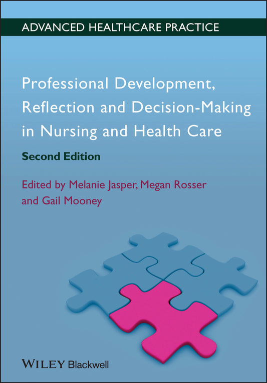Professional Development, Reflection and Decision– Making in Nursing and Healthcare 2e (Paperback / softback) 9780470658383