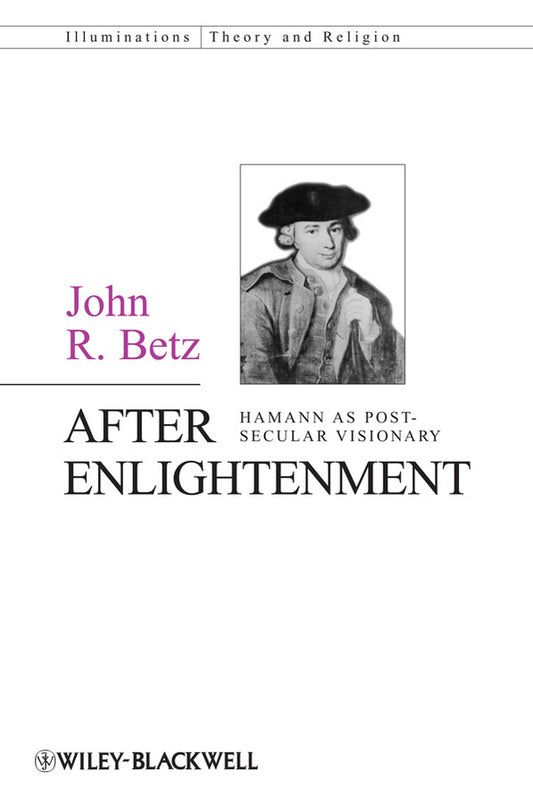 After Enlightenment – The Post–Secular Vision of J. G. Hamann (Paperback / softback) 9780470674925