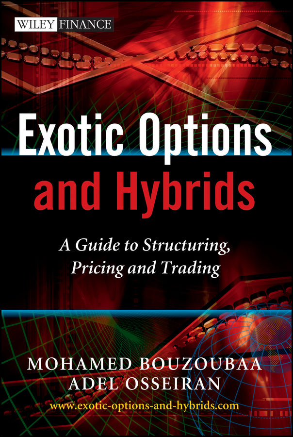 Exotic Options and Hybrids – A Guide to Structuring, Pricing and Trading (Hardback) 9780470688038